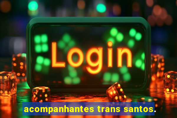 acompanhantes trans santos.